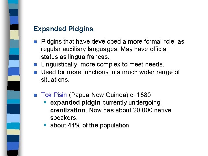 Expanded Pidgins that have developed a more formal role, as regular auxiliary languages. May