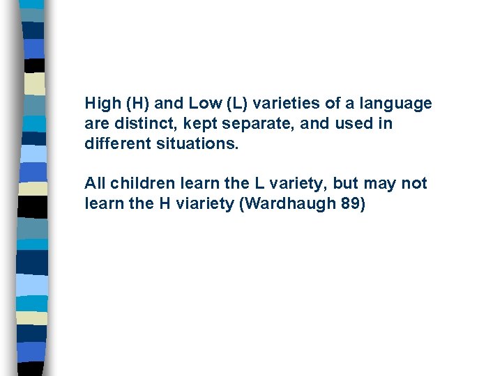 High (H) and Low (L) varieties of a language are distinct, kept separate, and