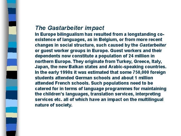 The Gastarbeiter impact In Europe bilingualism has resulted from a longstanding coexistence of languages,