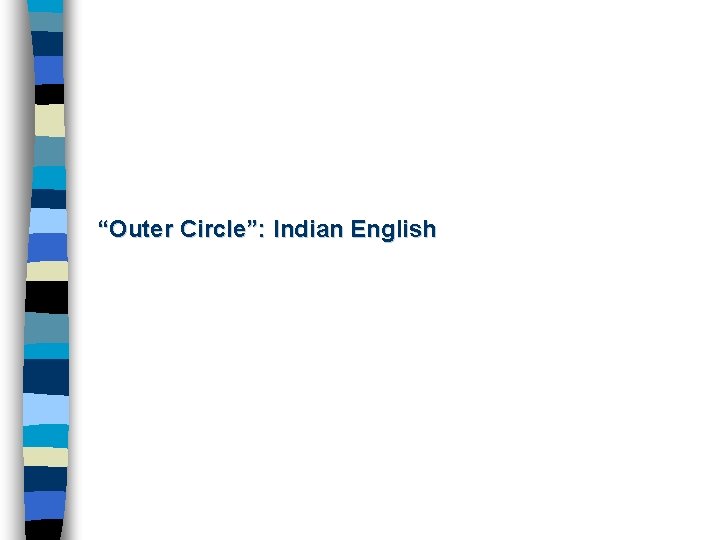 “Outer Circle”: Indian English 