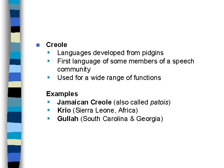 n Creole § Languages developed from pidgins § First language of some members of