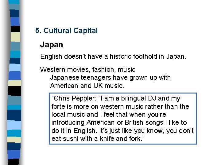 5. Cultural Capital Japan English doesn’t have a historic foothold in Japan. Western movies,