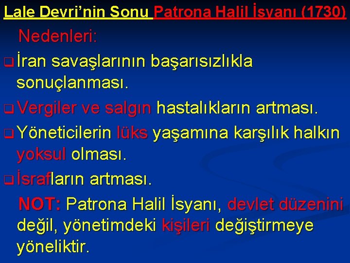 Lale Devri’nin Sonu Patrona Halil İsyanı (1730) Nedenleri: q İran savaşlarının başarısızlıkla sonuçlanması. q