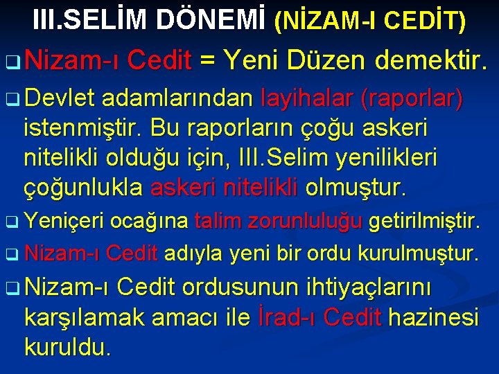 III. SELİM DÖNEMİ (NİZAM-I CEDİT) q Nizam-ı Cedit = Yeni Düzen demektir. q Devlet