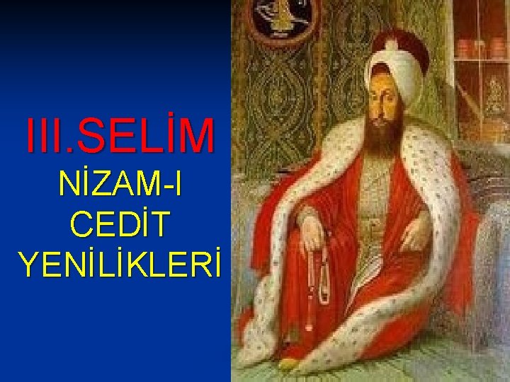 III. SELİM NİZAM-I CEDİT YENİLİKLERİ 