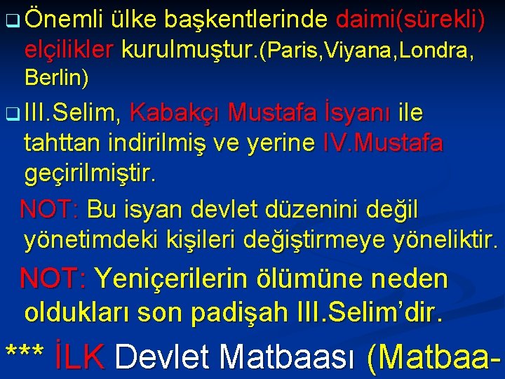 q Önemli ülke başkentlerinde daimi(sürekli) elçilikler kurulmuştur. (Paris, Viyana, Londra, Berlin) q III. Selim,