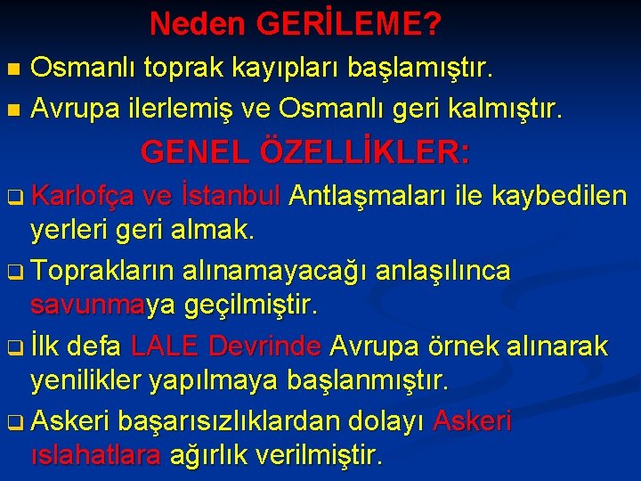 Neden GERİLEME? Osmanlı toprak kayıpları başlamıştır. n Avrupa ilerlemiş ve Osmanlı geri kalmıştır. n