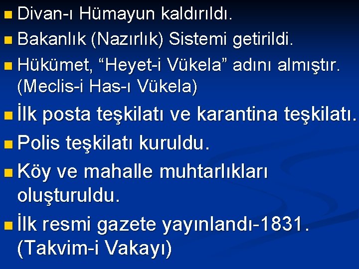 n Divan-ı Hümayun kaldırıldı. n Bakanlık (Nazırlık) Sistemi getirildi. n Hükümet, “Heyet-i Vükela” adını