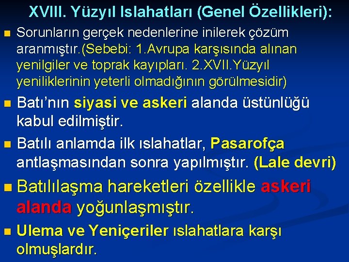 XVIII. Yüzyıl Islahatları (Genel Özellikleri): n Sorunların gerçek nedenlerine inilerek çözüm aranmıştır. (Sebebi: 1.