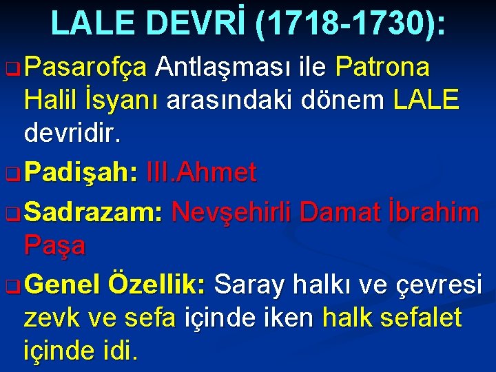 LALE DEVRİ (1718 -1730): q Pasarofça Antlaşması ile Patrona Halil İsyanı arasındaki dönem LALE