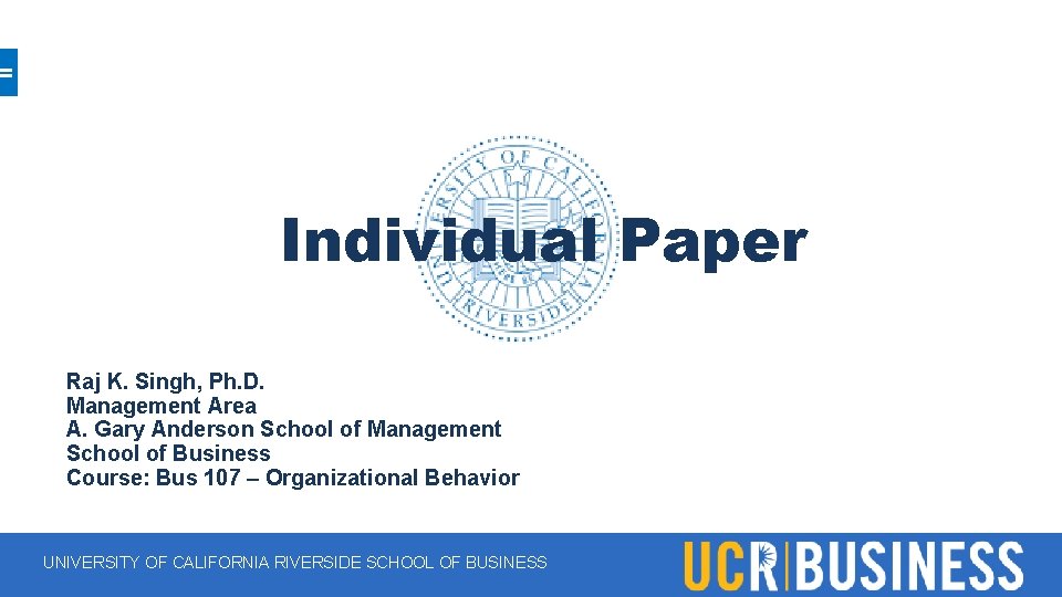 Individual Paper Raj K. Singh, Ph. D. Management Area A. Gary Anderson School of Individual Paper Raj K. Singh, Ph. D. Management Area A. Gary Anderson School of