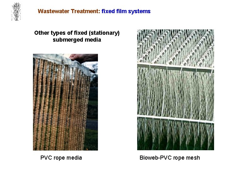 Wastewater Treatment: fixed film systems Other types of fixed (stationary) submerged media PVC rope
