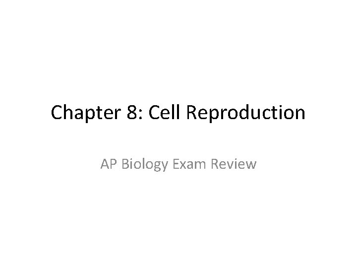 Chapter 8: Cell Reproduction AP Biology Exam Review 