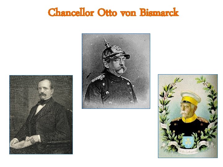 Chancellor Otto von Bismarck The “Iron Chancellor” Realpolitik “Blood & Iron” 