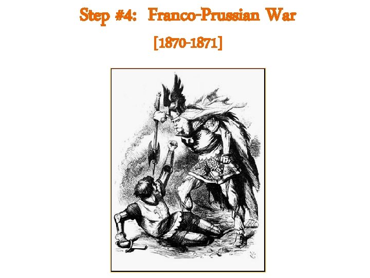 Step #4: Franco-Prussian War [1870 -1871] 