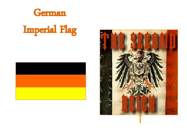 German Imperial Flag German for “Empire. ” 