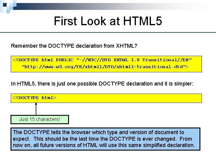 First Look at HTML 5 Remember the DOCTYPE declaration from XHTML? <!DOCTYPE html PUBLIC