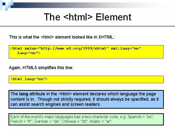 The <html> Element This is what the <html> element looked like in XHTML: <html