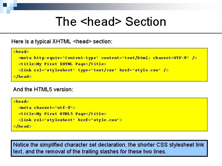 The <head> Section Here is a typical XHTML <head> section: <head> <meta http-equiv="Content-type" content="text/html;