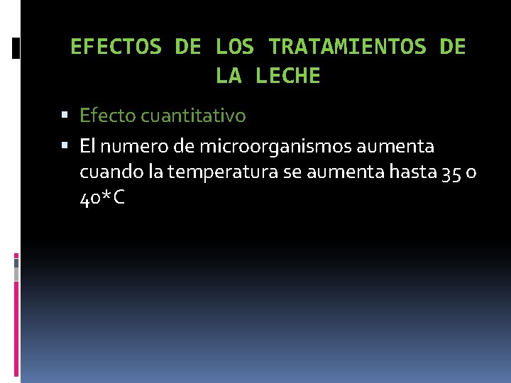 EFECTOS DE LOS TRATAMIENTOS DE LA LECHE Efecto cuantitativo El numero de microorganismos aumenta