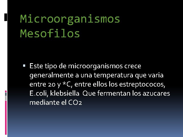 Microorganismos Mesofilos Este tipo de microorganismos crece generalmente a una temperatura que varia entre