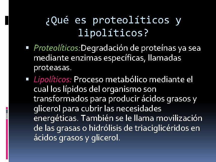 ¿Qué es proteolíticos y lipolíticos? Proteolíticos: Degradación de proteínas ya sea mediante enzimas específicas,
