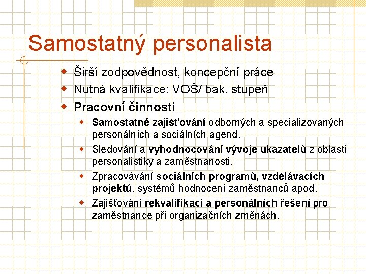 Samostatný personalista w Širší zodpovědnost, koncepční práce w Nutná kvalifikace: VOŠ/ bak. stupeň w