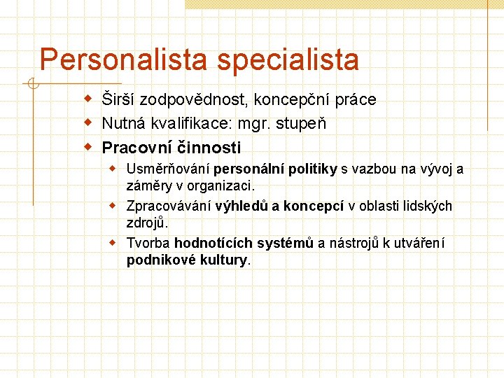 Personalista specialista w Širší zodpovědnost, koncepční práce w Nutná kvalifikace: mgr. stupeň w Pracovní