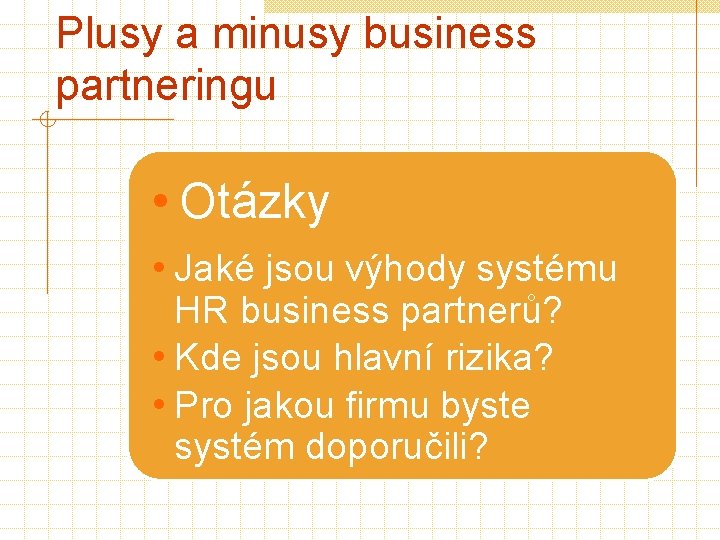 Plusy a minusy business partneringu • Otázky • Jaké jsou výhody systému HR business