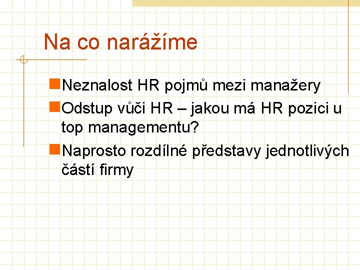 Na co narážíme n. Neznalost HR pojmů mezi manažery n. Odstup vůči HR –