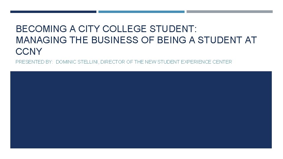 BECOMING A CITY COLLEGE STUDENT: MANAGING THE BUSINESS OF BEING A STUDENT AT CCNY