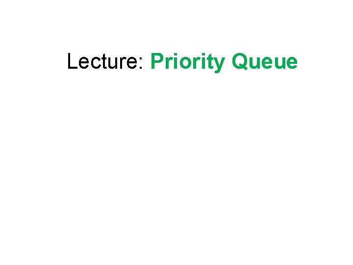 Lecture: Priority Queue 