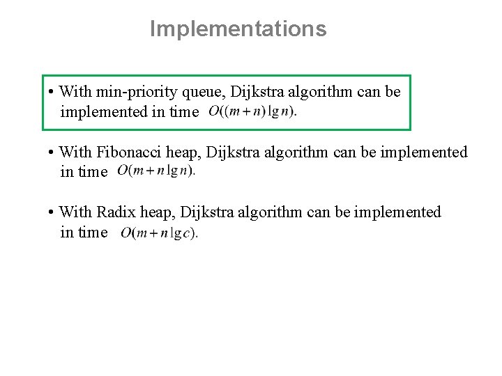 Implementations • With min-priority queue, Dijkstra algorithm can be implemented in time • With