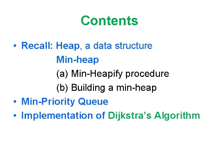 Contents • Recall: Heap, a data structure Min-heap (a) Min-Heapify procedure (b) Building a