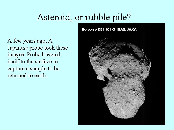 Asteroid, or rubble pile? A few years ago, A Japanese probe took these images.
