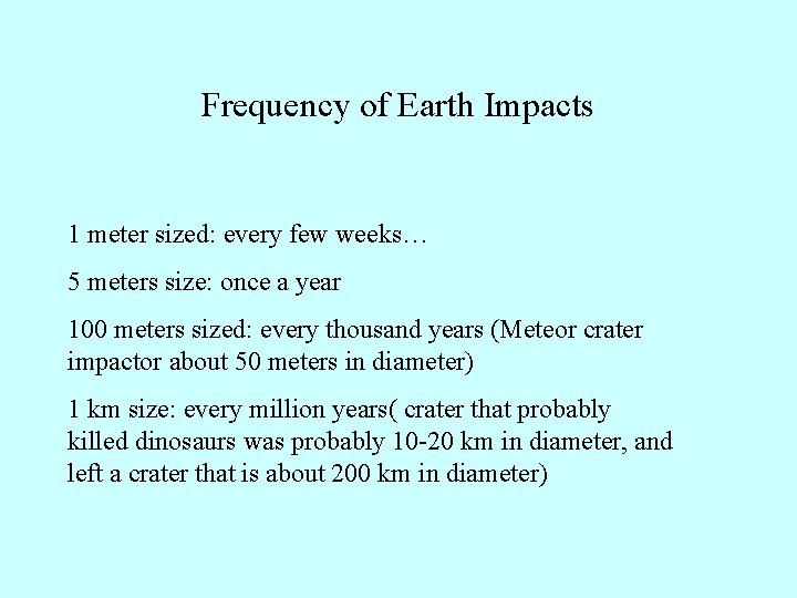 Frequency of Earth Impacts 1 meter sized: every few weeks… 5 meters size: once