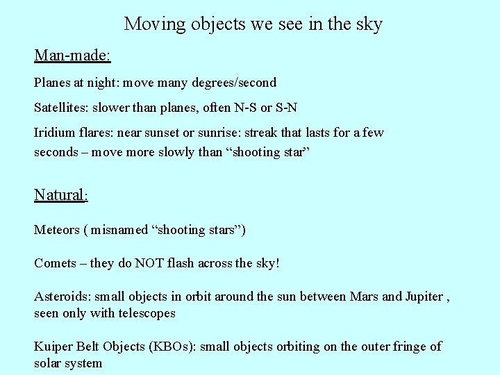 Moving objects we see in the sky Man-made: Planes at night: move many degrees/second