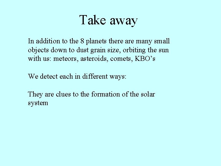 Take away In addition to the 8 planets there are many small objects down