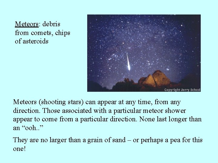 Meteors: debris from comets, chips of asteroids Meteors (shooting stars) can appear at any