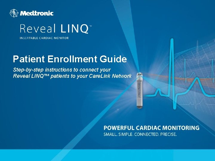 Patient Enrollment Guide Step-by-step instructions to connect your Reveal LINQ™ patients to your Care.
