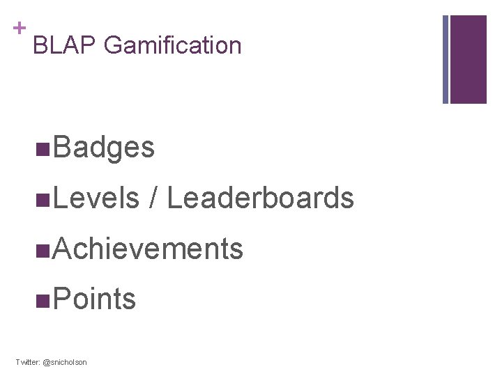 + BLAP Gamification n. Badges n. Levels / Leaderboards n. Achievements n. Points Twitter: