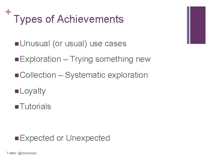+ Types of Achievements n Unusual (or usual) use cases n Exploration – Trying
