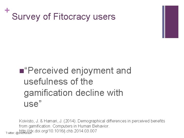 + Survey of Fitocracy users n“Perceived enjoyment and usefulness of the gamification decline with + Survey of Fitocracy users n“Perceived enjoyment and usefulness of the gamification decline with