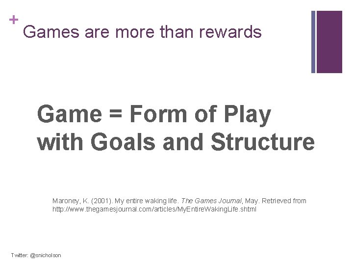 + Games are more than rewards Game = Form of Play with Goals and