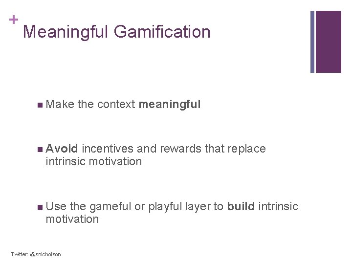 + Meaningful Gamification n Make the context meaningful n Avoid incentives and rewards that