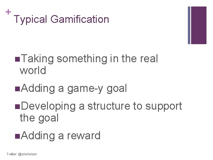 + Typical Gamification n. Taking something in the real world n. Adding a game-y