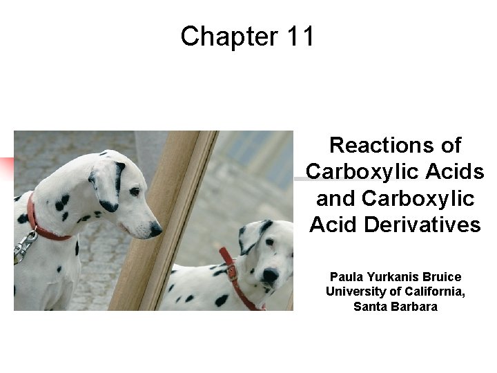 Chapter 11 Reactions of Carboxylic Acids and Carboxylic Acid Derivatives Paula Yurkanis Bruice University