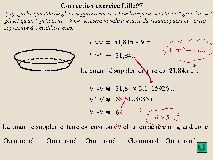 Correction exercice Lille 97 2) c) Quelle quantité de glace supplémentaire a-t-on lorsqu'on achète Correction exercice Lille 97 2) c) Quelle quantité de glace supplémentaire a-t-on lorsqu'on achète