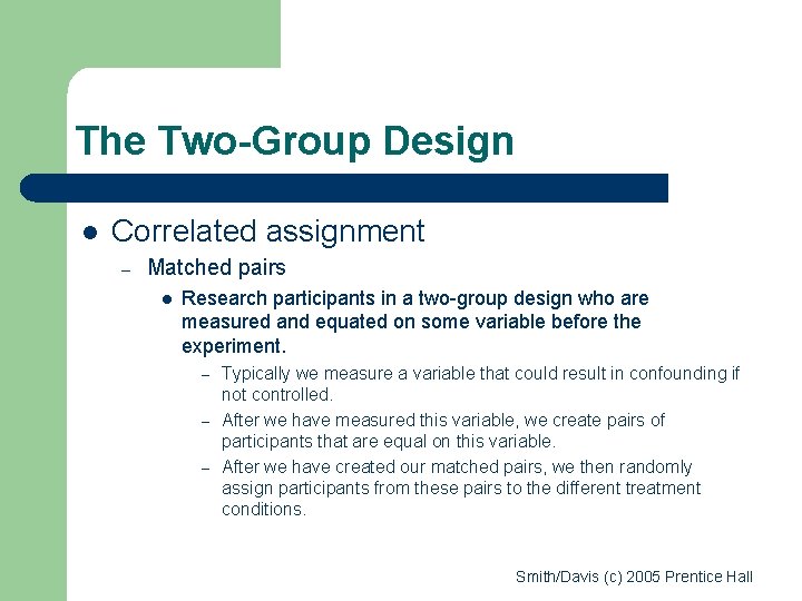 The Two-Group Design l Correlated assignment – Matched pairs l Research participants in a