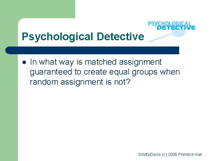 Psychological Detective l In what way is matched assignment guaranteed to create equal groups